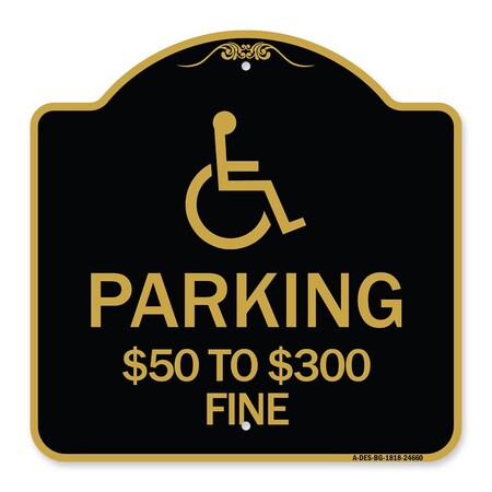 Signmission Handicapped Parking $50 to $300 Fine, Black & Gold Aluminum Sign, 18" x 18", BG-1818-24660 A-DES-BG-1818-24660